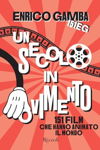 Un secolo in movimento. 151 film che hanno animato il mondo