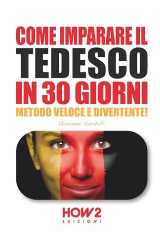 COME IMPARARE IL TEDESCO IN 30 GIORNI: Metodo Veloce e Divertente!