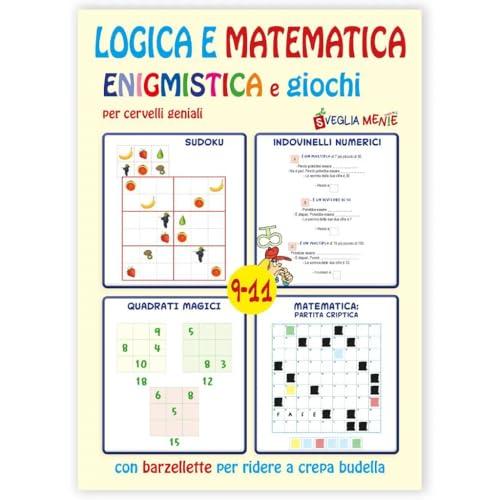 Logica e matematica enigmistica e giochi per cervelli geniali 9-11 anni