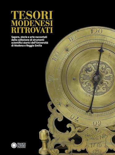 Tesori modenesi ritrovati. Sapere, storie e arte raccontati dalla collezione di strumenti scientifici storici dell'Università di Modena e Reggio Emilia