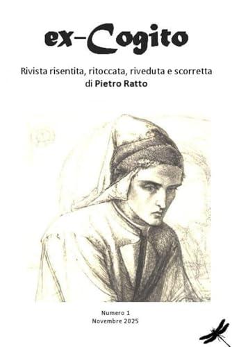 ex-Cogito (Vol 1 - nov. 2025): Rivista risentita, ritoccata, riveduta e scorretta di Pietro Ratto