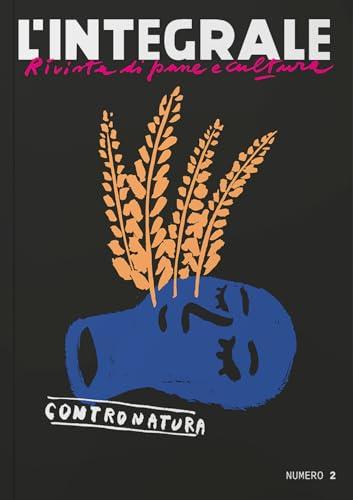 L'Integrale. Rivista di pane e cultura. Contronatura (Vol. 2)