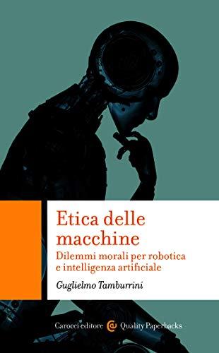 Etica delle macchine: Dilemmi morali per robotica e intelligenza artificiale (Quality paperbacks)