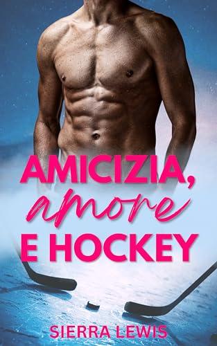 Amicizia, Amore e Hockey: A Friends-to-Lovers Hockey Romance (L.A. Hawks - Romanzi di Hockey e Amore Vol. 2)