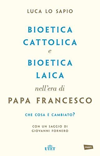 Bioetica cattolica e bioetica laica nell'era di Papa Francesco