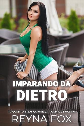 Imparando Da Dietro: Racconto Erotico Age Gap Con Due Uomini (Racconti Proibiti)