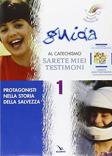 Progetto Magnificat. Guida al catechismo «Sarete miei testimoni». Protagonisti nella storia della salvezza (Vol. 1)