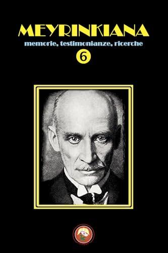 Meyrinkiana. Memorie, testimonianze, ricerche (Vol. 6)