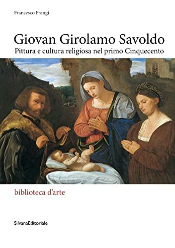 Giovan Girolamo Savoldo Pittura e cultura religiosa nel primo Cinquecento