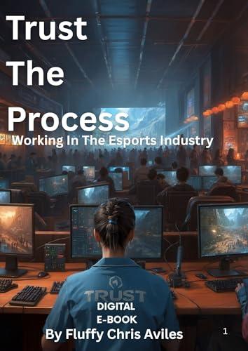 Trust The Process: Working In The Esports Industry (English Edition)