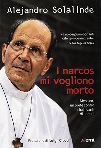 I narcos mi vogliono morto. Messico, un prete contro i trafficanti di uomini