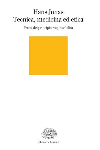 Tecnica, medicina ed etica: Prassi del principio responsabilità (Biblioteca Einaudi Vol. 6)