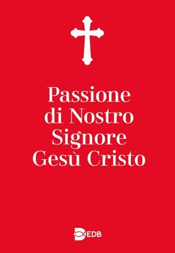 Passione di nostro Signore Gesù Cristo. Ediz. ampliata
