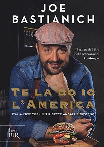 Te la do io l'America. Italia-New York 50 ricette andata e ritorno. Ediz. a colori: 1