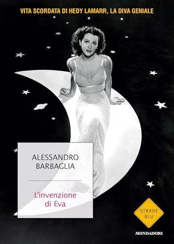L'invenzione di Eva: Vita scordata di Hedy Lamarr, la diva geniale