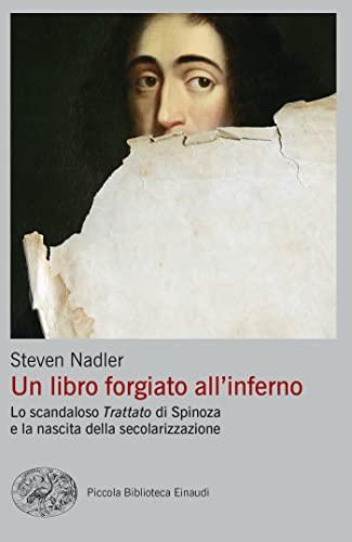 Un libro forgiato all'inferno: Lo scandaloso «Trattato» di Spinoza e la nascita della secolarizzazione (La biblioteca Vol. 1)