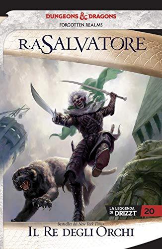 Il re degli orchi. La leggenda di Drizzt. Forgotten Realms: 20