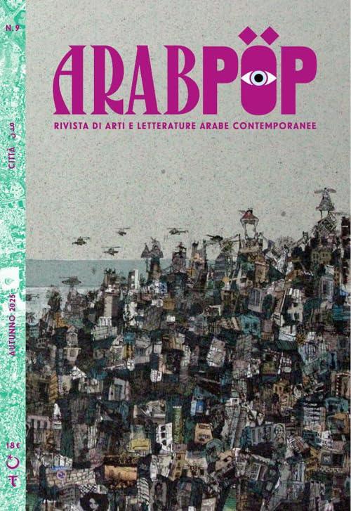 Arabpop. Rivista di arti e letterature arabe contemporanee. Città (Vol. 9)