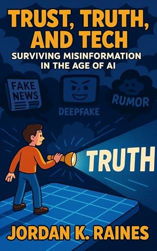 Trust, Truth, and Tech: Surviving Misinformation in the Age of AI (Let's Talk About AI) (English Edition)
