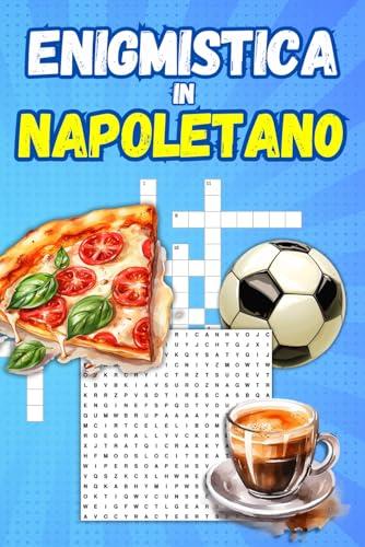 Enigmistica in Napoletano: Cruciverba, parole intrecciate, giochi divertenti in napoletano con dolce ironia e amore per Napoli