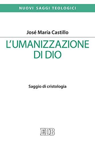 L’umanizzazione di Dio: Saggio di cristologia