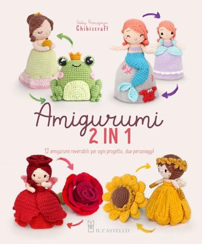 Amigurumi 2 in 1. 12 amigurumi reversibili: per ogni progetto... due personaggi!