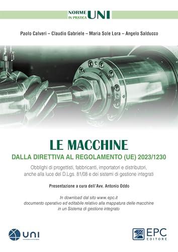 Le macchine dalla direttiva al regolamento (UE) 2023/1230: Obblighi di progettisti, fabbricanti, importatori e distributori, anche alla luce del D.Lgs. 81/08 e dei sistemi di gestione integrati
