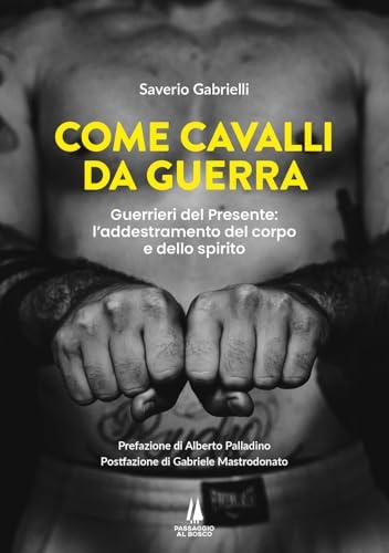 Come cavalli da guerra. Guerrieri del presente: l'addestramento del corpo e dello spirito