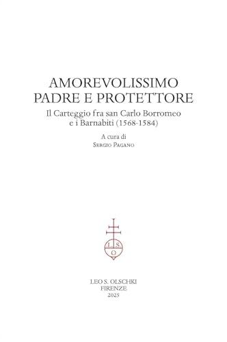 Amorevolissimo padre e protettore. Il carteggio fra san Carlo Borromeo e i Barnabiti (1568-1584)