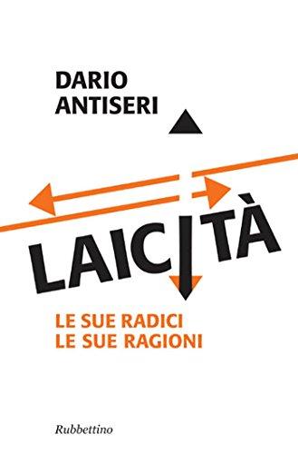 Laicità: Le sue radici Le sue ragioni (Problemi aperti Vol. 139)