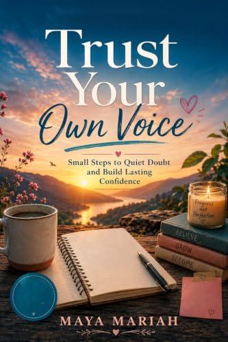 Trust Your Own Voice: Small Steps to Quiet Doubt and Build Lasting Confidence (English Edition)