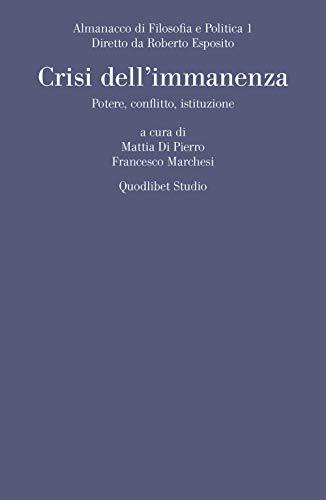 Almanacco di filosofia e politica. Crisi dell'immanenza. Potere, conflitto, istituzione (2019) (Vol. 1)
