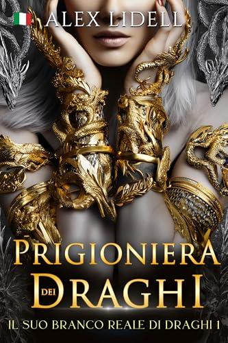Prigioniera dei Draghi: Fantasy Romantica – Draghi Mutanti, Finta Fidanzata, Relazione Finta (Il Suo Branco Reale di Draghi Vol. 1)