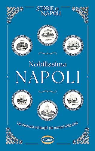 Nobilissima Napoli: Un itinerario nei luoghi più preziosi della città