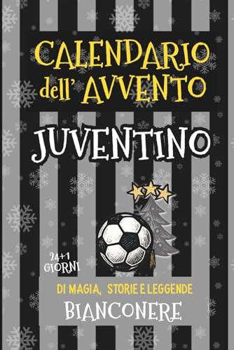 Calendario dell'Avvento JUVENTINO: 24+1 Giorni di Magia, Storie e Leggende BIANCONERE