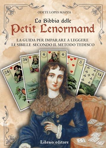 La Bibbia delle Petit Lenormand. La guida per imparare a leggere le sibille secondo il metodo tedesco