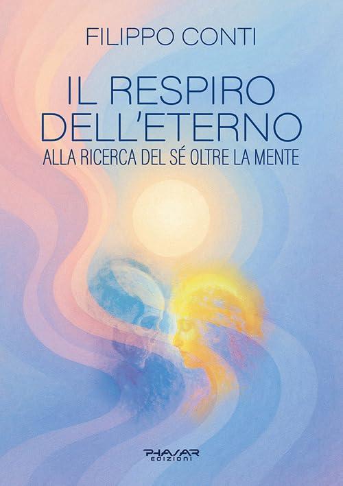 Il respiro dell'eterno. Alla ricerca del sé oltre la mente
