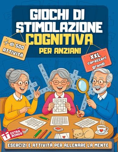 GIOCHI DI STIMOLAZIONE COGNITIVA PER ANZIANI: Esercizi e attività per allenare la mente di anziani con difficoltà cognitive, Alzheimer o Demenza Senile | caratteri grandi