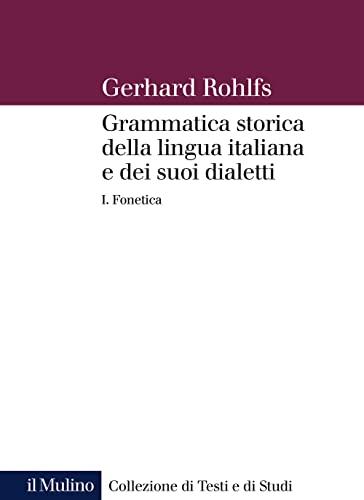 Grammatica storica della lingua italiana e dei suoi dialetti. Fonetica (Vol. 1)
