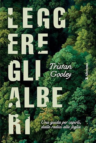Leggere gli alberi: Una guida per capirli, dalle radici alle foglie