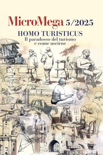 Micromega. Homo turisticus. Il paradosso del turismo e come uscirne (2025) (Vol. 5)
