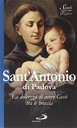 Sant'Antonio di Padova. La dolcezza di avere Gesù tra le braccia