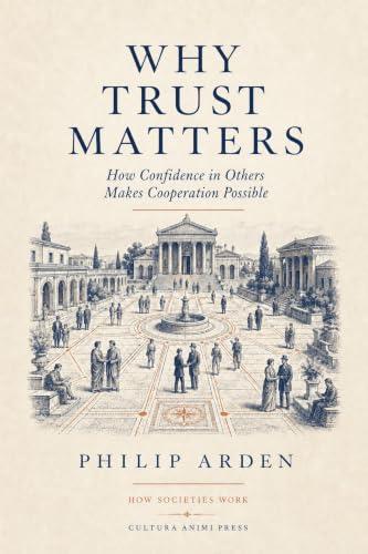 WHY TRUST MATTERS : How Confidence in Others Makes Cooperation Possible (How Societies Work Book 2) (English Edition)