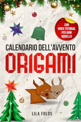 Calendario dell'Avvento - Origami per bambini e adulti: 24 modelli di Origami per un Natale e un Avvento super creativi – Libro Origami per adulti e bambini con video tutorial per ogni modello