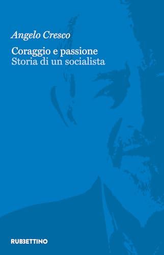 Coraggio e passione. Storia di un socialista