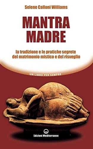 Mantra Madre: Le tradizioni e le pratiche segrete del matrimonio mistico e del risveglio