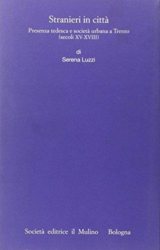 Stranieri in città. Presenza tedesca e società urbana a Trento (secoli XV-XVIII)