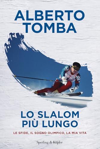 Lo slalom più lungo: Le sfide, il sogno olimpico, la mia vita