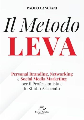 Il Metodo LEVA: Personal Branding, Networking e Social Media Marketing per Professionista e Studio Associato