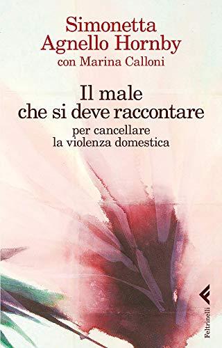 Il male che si deve raccontare: Per cancellare la violenza domestica (Varia)